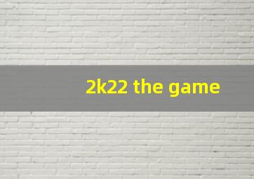 2k22 the game